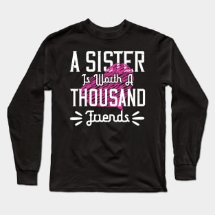 A sister is worth a thousand friends Long Sleeve T-Shirt